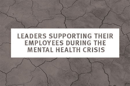Image for LEADERS SUPPORTING THEIR EMPLOYEES DURING THE MENTAL HEALTH CRISIS