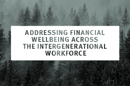 Image for ADDRESSING FINANCIAL WELLBEING ACROSS THE INTERGENERATIONAL WORKFORCE